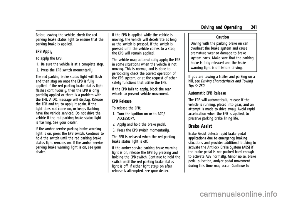 CHEVROLET TAHOE 2022 Owners Manual Chevrolet Tahoe/Suburban Owner Manual (GMNA-Localizing-U.S./Canada/
Mexico-13690484) - 2021 - crc - 8/17/20
Driving and Operating 241
Before leaving the vehicle, check the red
parking brake status lig CHEVROLET TAHOE 2022 Owners Manual Chevrolet Tahoe/Suburban Owner Manual (GMNA-Localizing-U.S./Canada/
Mexico-13690484) - 2021 - crc - 8/17/20
Driving and Operating 241
Before leaving the vehicle, check the red
parking brake status lig