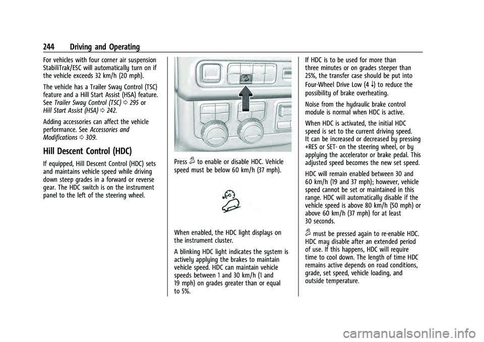 CHEVROLET TAHOE 2022 Owners Manual Chevrolet Tahoe/Suburban Owner Manual (GMNA-Localizing-U.S./Canada/
Mexico-13690484) - 2021 - crc - 8/17/20
244 Driving and Operating
For vehicles with four corner air suspension
StabiliTrak/ESC will CHEVROLET TAHOE 2022 Owners Manual Chevrolet Tahoe/Suburban Owner Manual (GMNA-Localizing-U.S./Canada/
Mexico-13690484) - 2021 - crc - 8/17/20
244 Driving and Operating
For vehicles with four corner air suspension
StabiliTrak/ESC will