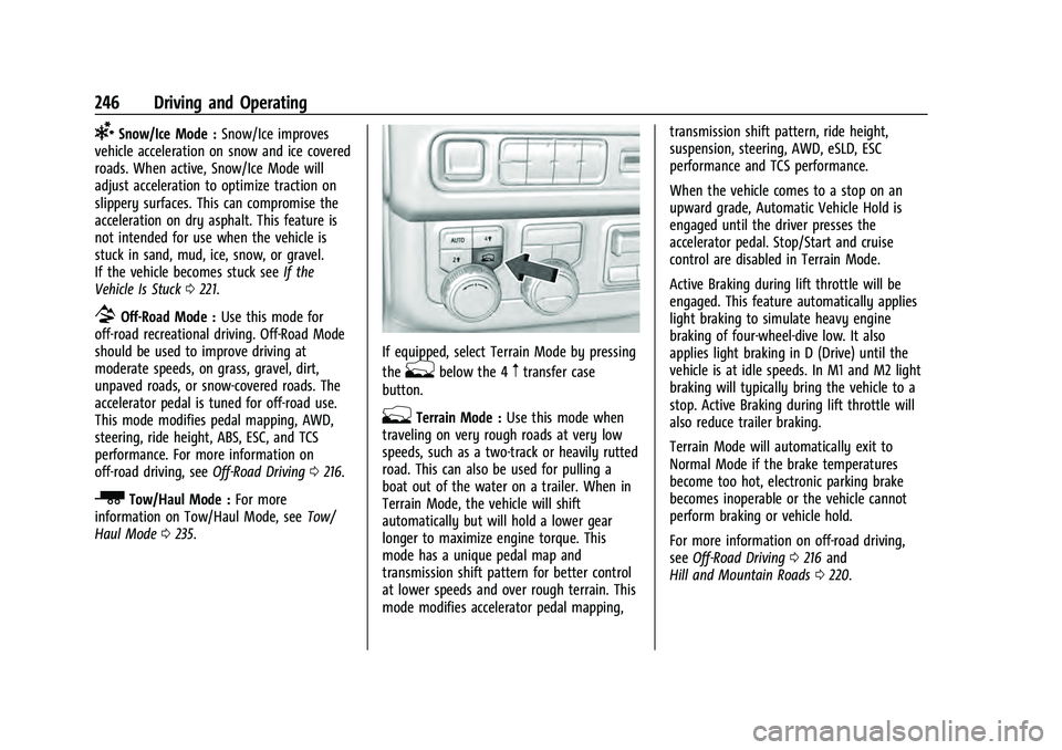 CHEVROLET TAHOE 2022 User Guide Chevrolet Tahoe/Suburban Owner Manual (GMNA-Localizing-U.S./Canada/
Mexico-13690484) - 2021 - crc - 8/17/20
246 Driving and Operating
6Snow/Ice Mode :Snow/Ice improves
vehicle acceleration on snow and CHEVROLET TAHOE 2022 User Guide Chevrolet Tahoe/Suburban Owner Manual (GMNA-Localizing-U.S./Canada/
Mexico-13690484) - 2021 - crc - 8/17/20
246 Driving and Operating
6Snow/Ice Mode :Snow/Ice improves
vehicle acceleration on snow and