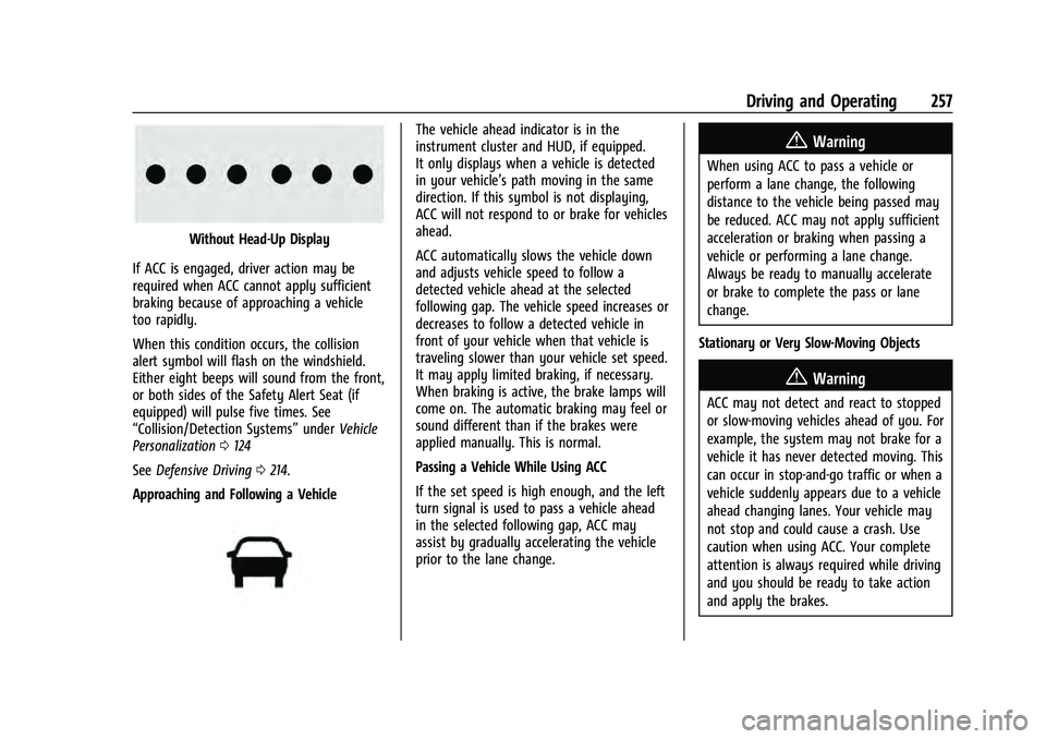 CHEVROLET TAHOE 2022 Owners Manual Chevrolet Tahoe/Suburban Owner Manual (GMNA-Localizing-U.S./Canada/
Mexico-13690484) - 2021 - crc - 8/17/20
Driving and Operating 257
Without Head-Up Display
If ACC is engaged, driver action may be
re CHEVROLET TAHOE 2022 Owners Manual Chevrolet Tahoe/Suburban Owner Manual (GMNA-Localizing-U.S./Canada/
Mexico-13690484) - 2021 - crc - 8/17/20
Driving and Operating 257
Without Head-Up Display
If ACC is engaged, driver action may be
re