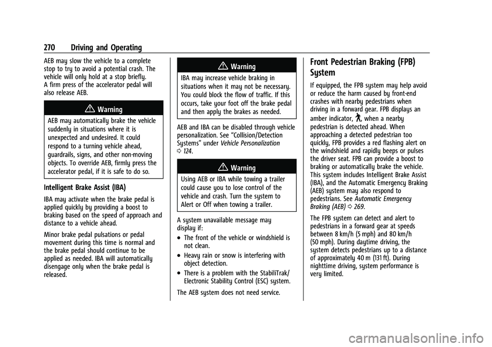 CHEVROLET TAHOE 2022 User Guide Chevrolet Tahoe/Suburban Owner Manual (GMNA-Localizing-U.S./Canada/
Mexico-13690484) - 2021 - crc - 8/17/20
270 Driving and Operating
AEB may slow the vehicle to a complete
stop to try to avoid a pote CHEVROLET TAHOE 2022 User Guide Chevrolet Tahoe/Suburban Owner Manual (GMNA-Localizing-U.S./Canada/
Mexico-13690484) - 2021 - crc - 8/17/20
270 Driving and Operating
AEB may slow the vehicle to a complete
stop to try to avoid a pote