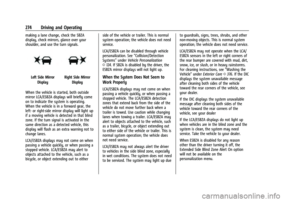 CHEVROLET TAHOE 2022 Owners Manual Chevrolet Tahoe/Suburban Owner Manual (GMNA-Localizing-U.S./Canada/
Mexico-13690484) - 2021 - crc - 8/17/20
274 Driving and Operating
making a lane change, check the SBZA
display, check mirrors, glanc CHEVROLET TAHOE 2022 Owners Manual Chevrolet Tahoe/Suburban Owner Manual (GMNA-Localizing-U.S./Canada/
Mexico-13690484) - 2021 - crc - 8/17/20
274 Driving and Operating
making a lane change, check the SBZA
display, check mirrors, glanc