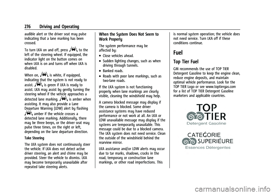 CHEVROLET TAHOE 2022 User Guide Chevrolet Tahoe/Suburban Owner Manual (GMNA-Localizing-U.S./Canada/
Mexico-13690484) - 2021 - crc - 8/17/20
276 Driving and Operating
audible alert or the driver seat may pulse
indicating that a lane CHEVROLET TAHOE 2022 User Guide Chevrolet Tahoe/Suburban Owner Manual (GMNA-Localizing-U.S./Canada/
Mexico-13690484) - 2021 - crc - 8/17/20
276 Driving and Operating
audible alert or the driver seat may pulse
indicating that a lane