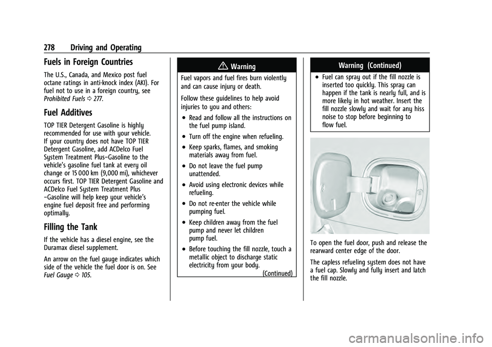 CHEVROLET TAHOE 2022 Owners Manual Chevrolet Tahoe/Suburban Owner Manual (GMNA-Localizing-U.S./Canada/
Mexico-13690484) - 2021 - crc - 8/17/20
278 Driving and Operating
Fuels in Foreign Countries
The U.S., Canada, and Mexico post fuel
CHEVROLET TAHOE 2022 Owners Manual Chevrolet Tahoe/Suburban Owner Manual (GMNA-Localizing-U.S./Canada/
Mexico-13690484) - 2021 - crc - 8/17/20
278 Driving and Operating
Fuels in Foreign Countries
The U.S., Canada, and Mexico post fuel