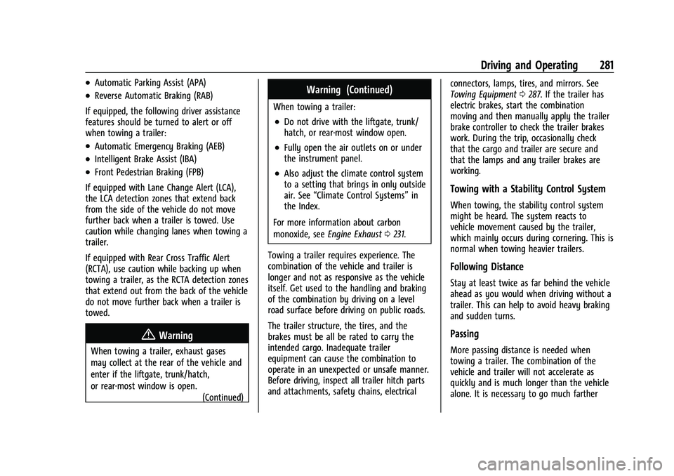 CHEVROLET TAHOE 2022  Owners Manual Chevrolet Tahoe/Suburban Owner Manual (GMNA-Localizing-U.S./Canada/
Mexico-13690484) - 2021 - crc - 8/17/20
Driving and Operating 281
.Automatic Parking Assist (APA)
.Reverse Automatic Braking (RAB)
I