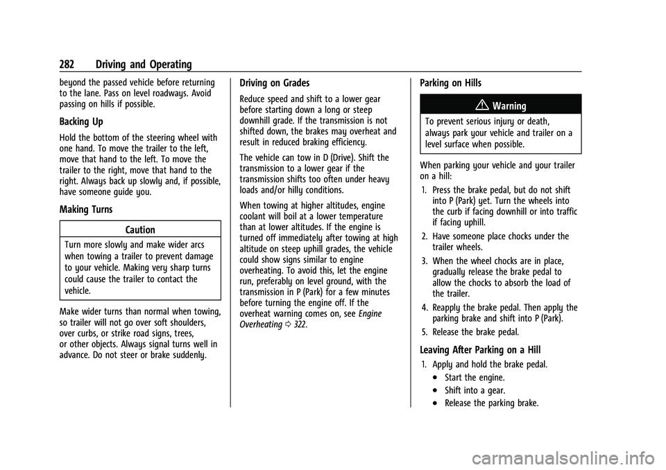 CHEVROLET TAHOE 2022 User Guide Chevrolet Tahoe/Suburban Owner Manual (GMNA-Localizing-U.S./Canada/
Mexico-13690484) - 2021 - crc - 8/17/20
282 Driving and Operating
beyond the passed vehicle before returning
to the lane. Pass on le