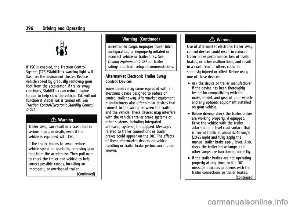 CHEVROLET TAHOE 2022  Owners Manual Chevrolet Tahoe/Suburban Owner Manual (GMNA-Localizing-U.S./Canada/
Mexico-13690484) - 2021 - crc - 8/17/20
296 Driving and Operating
If TSC is enabled, the Traction Control
System (TCS)/StabiliTrak w