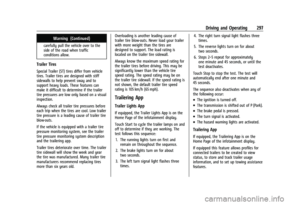 CHEVROLET TAHOE 2022  Owners Manual Chevrolet Tahoe/Suburban Owner Manual (GMNA-Localizing-U.S./Canada/
Mexico-13690484) - 2021 - crc - 8/17/20
Driving and Operating 297
Warning (Continued)
carefully pull the vehicle over to the
side of