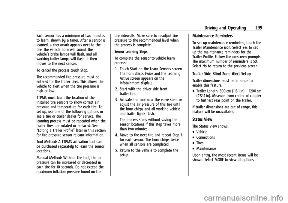 CHEVROLET TAHOE 2022 Owners Manual Chevrolet Tahoe/Suburban Owner Manual (GMNA-Localizing-U.S./Canada/
Mexico-13690484) - 2021 - crc - 8/17/20
Driving and Operating 299
Each sensor has a minimum of two minutes
to learn, shown by a time CHEVROLET TAHOE 2022 Owners Manual Chevrolet Tahoe/Suburban Owner Manual (GMNA-Localizing-U.S./Canada/
Mexico-13690484) - 2021 - crc - 8/17/20
Driving and Operating 299
Each sensor has a minimum of two minutes
to learn, shown by a time