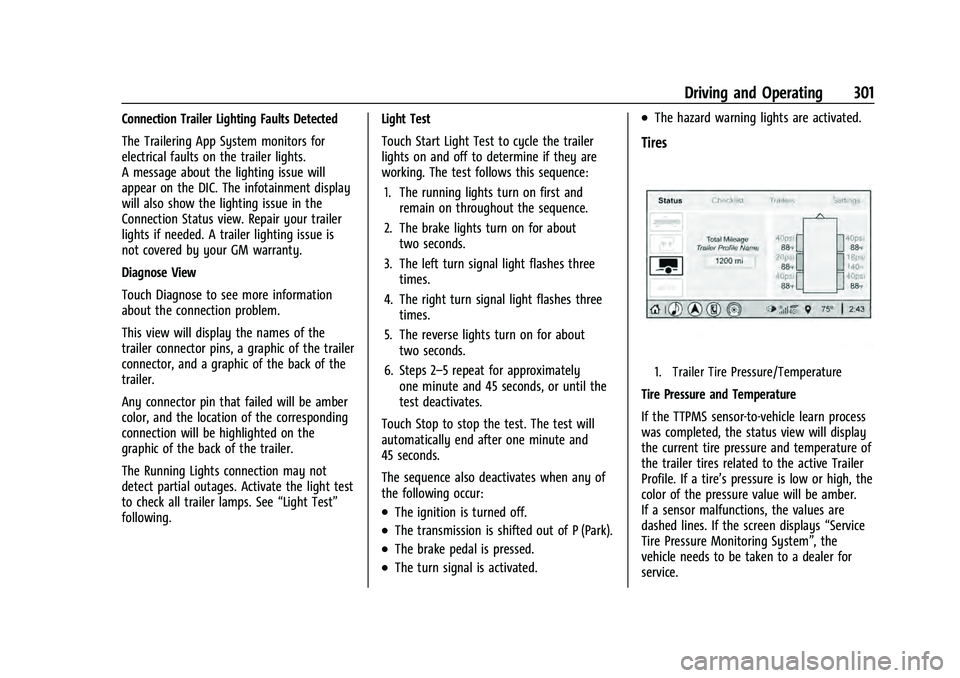 CHEVROLET TAHOE 2022 Owners Manual Chevrolet Tahoe/Suburban Owner Manual (GMNA-Localizing-U.S./Canada/
Mexico-13690484) - 2021 - crc - 8/17/20
Driving and Operating 301
Connection Trailer Lighting Faults Detected
The Trailering App Sys CHEVROLET TAHOE 2022 Owners Manual Chevrolet Tahoe/Suburban Owner Manual (GMNA-Localizing-U.S./Canada/
Mexico-13690484) - 2021 - crc - 8/17/20
Driving and Operating 301
Connection Trailer Lighting Faults Detected
The Trailering App Sys