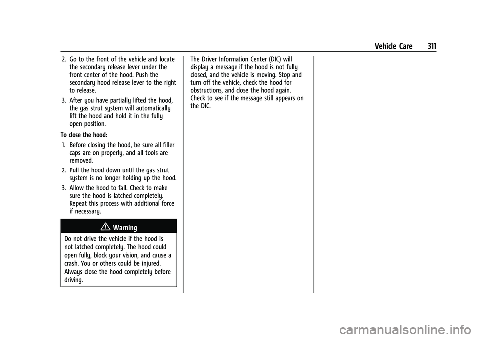 CHEVROLET TAHOE 2022 Owners Manual Chevrolet Tahoe/Suburban Owner Manual (GMNA-Localizing-U.S./Canada/
Mexico-13690484) - 2021 - crc - 8/17/20
Vehicle Care 311
2. Go to the front of the vehicle and locatethe secondary release lever und CHEVROLET TAHOE 2022 Owners Manual Chevrolet Tahoe/Suburban Owner Manual (GMNA-Localizing-U.S./Canada/
Mexico-13690484) - 2021 - crc - 8/17/20
Vehicle Care 311
2. Go to the front of the vehicle and locatethe secondary release lever und
