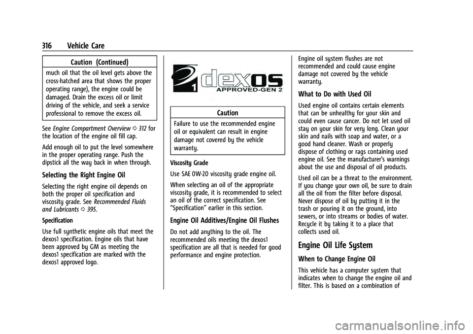 CHEVROLET TAHOE 2022 User Guide Chevrolet Tahoe/Suburban Owner Manual (GMNA-Localizing-U.S./Canada/
Mexico-13690484) - 2021 - crc - 8/17/20
316 Vehicle Care
Caution (Continued)
much oil that the oil level gets above the
cross-hatche