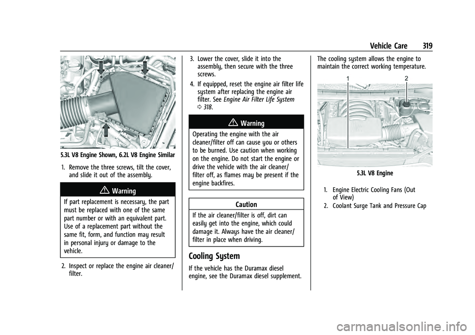 CHEVROLET TAHOE 2022  Owners Manual Chevrolet Tahoe/Suburban Owner Manual (GMNA-Localizing-U.S./Canada/
Mexico-13690484) - 2021 - crc - 8/17/20
Vehicle Care 319
5.3L V8 Engine Shown, 6.2L V8 Engine Similar1. Remove the three screws, til