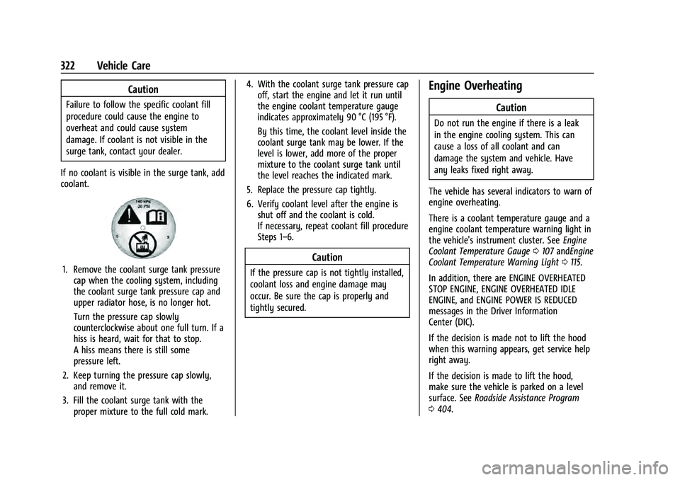 CHEVROLET TAHOE 2022 Owners Manual Chevrolet Tahoe/Suburban Owner Manual (GMNA-Localizing-U.S./Canada/
Mexico-13690484) - 2021 - crc - 8/17/20
322 Vehicle Care
Caution
Failure to follow the specific coolant fill
procedure could cause t CHEVROLET TAHOE 2022 Owners Manual Chevrolet Tahoe/Suburban Owner Manual (GMNA-Localizing-U.S./Canada/
Mexico-13690484) - 2021 - crc - 8/17/20
322 Vehicle Care
Caution
Failure to follow the specific coolant fill
procedure could cause t