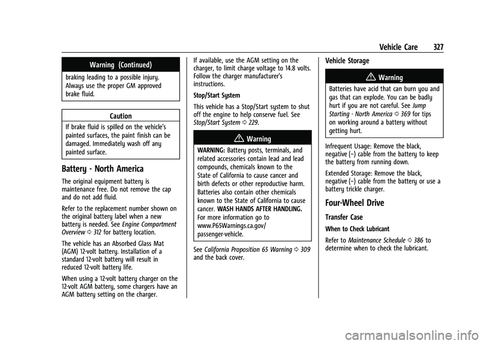 CHEVROLET TAHOE 2022  Owners Manual Chevrolet Tahoe/Suburban Owner Manual (GMNA-Localizing-U.S./Canada/
Mexico-13690484) - 2021 - crc - 8/17/20
Vehicle Care 327
Warning (Continued)
braking leading to a possible injury.
Always use the pr