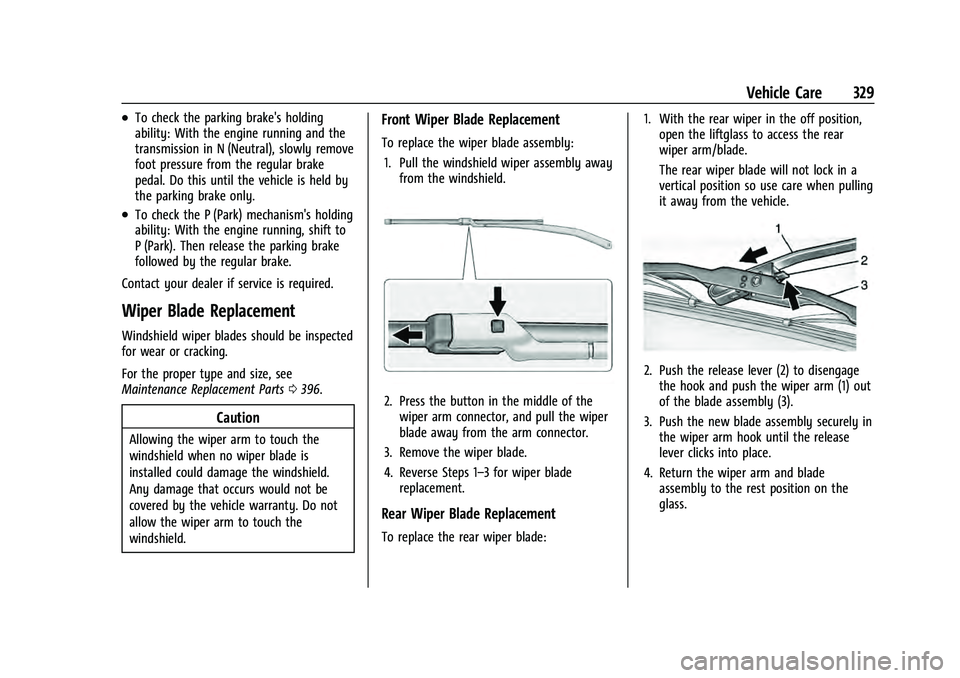 CHEVROLET TAHOE 2022 Owners Manual Chevrolet Tahoe/Suburban Owner Manual (GMNA-Localizing-U.S./Canada/
Mexico-13690484) - 2021 - crc - 8/17/20
Vehicle Care 329
.To check the parking brake's holding
ability: With the engine running CHEVROLET TAHOE 2022 Owners Manual Chevrolet Tahoe/Suburban Owner Manual (GMNA-Localizing-U.S./Canada/
Mexico-13690484) - 2021 - crc - 8/17/20
Vehicle Care 329
.To check the parking brake's holding
ability: With the engine running