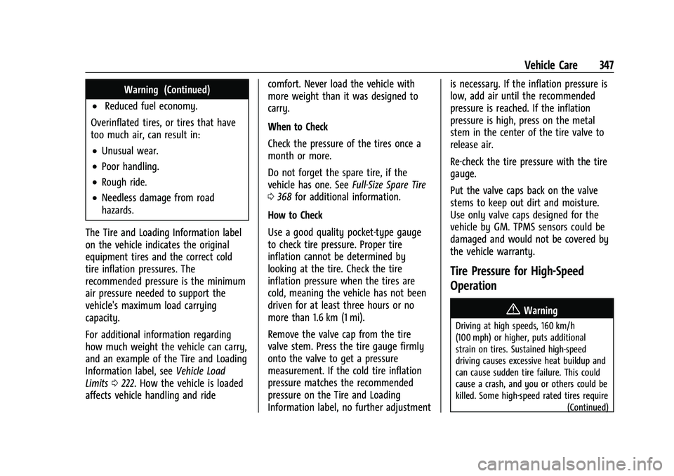 CHEVROLET TAHOE 2022 Owners Manual Chevrolet Tahoe/Suburban Owner Manual (GMNA-Localizing-U.S./Canada/
Mexico-13690484) - 2021 - crc - 8/17/20
Vehicle Care 347
Warning (Continued)
.Reduced fuel economy.
Overinflated tires, or tires tha CHEVROLET TAHOE 2022 Owners Manual Chevrolet Tahoe/Suburban Owner Manual (GMNA-Localizing-U.S./Canada/
Mexico-13690484) - 2021 - crc - 8/17/20
Vehicle Care 347
Warning (Continued)
.Reduced fuel economy.
Overinflated tires, or tires tha