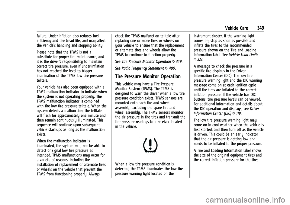 CHEVROLET TAHOE 2022 Owners Manual Chevrolet Tahoe/Suburban Owner Manual (GMNA-Localizing-U.S./Canada/
Mexico-13690484) - 2021 - crc - 8/17/20
Vehicle Care 349
failure. Under-inflation also reduces fuel
efficiency and tire tread life, CHEVROLET TAHOE 2022 Owners Manual Chevrolet Tahoe/Suburban Owner Manual (GMNA-Localizing-U.S./Canada/
Mexico-13690484) - 2021 - crc - 8/17/20
Vehicle Care 349
failure. Under-inflation also reduces fuel
efficiency and tire tread life,