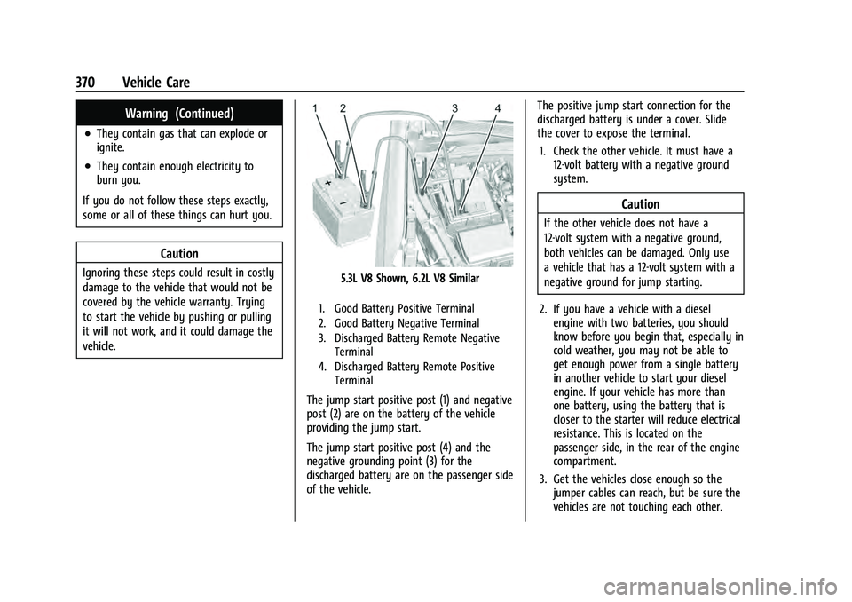 CHEVROLET TAHOE 2022 Owners Manual Chevrolet Tahoe/Suburban Owner Manual (GMNA-Localizing-U.S./Canada/
Mexico-13690484) - 2021 - crc - 8/17/20
370 Vehicle Care
Warning (Continued)
.They contain gas that can explode or
ignite.
.They con CHEVROLET TAHOE 2022 Owners Manual Chevrolet Tahoe/Suburban Owner Manual (GMNA-Localizing-U.S./Canada/
Mexico-13690484) - 2021 - crc - 8/17/20
370 Vehicle Care
Warning (Continued)
.They contain gas that can explode or
ignite.
.They con