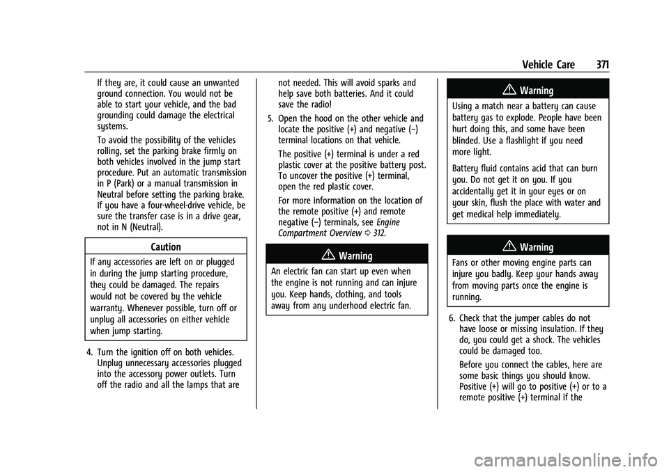 CHEVROLET TAHOE 2022 Owners Manual Chevrolet Tahoe/Suburban Owner Manual (GMNA-Localizing-U.S./Canada/
Mexico-13690484) - 2021 - crc - 8/17/20
Vehicle Care 371
If they are, it could cause an unwanted
ground connection. You would not be CHEVROLET TAHOE 2022 Owners Manual Chevrolet Tahoe/Suburban Owner Manual (GMNA-Localizing-U.S./Canada/
Mexico-13690484) - 2021 - crc - 8/17/20
Vehicle Care 371
If they are, it could cause an unwanted
ground connection. You would not be