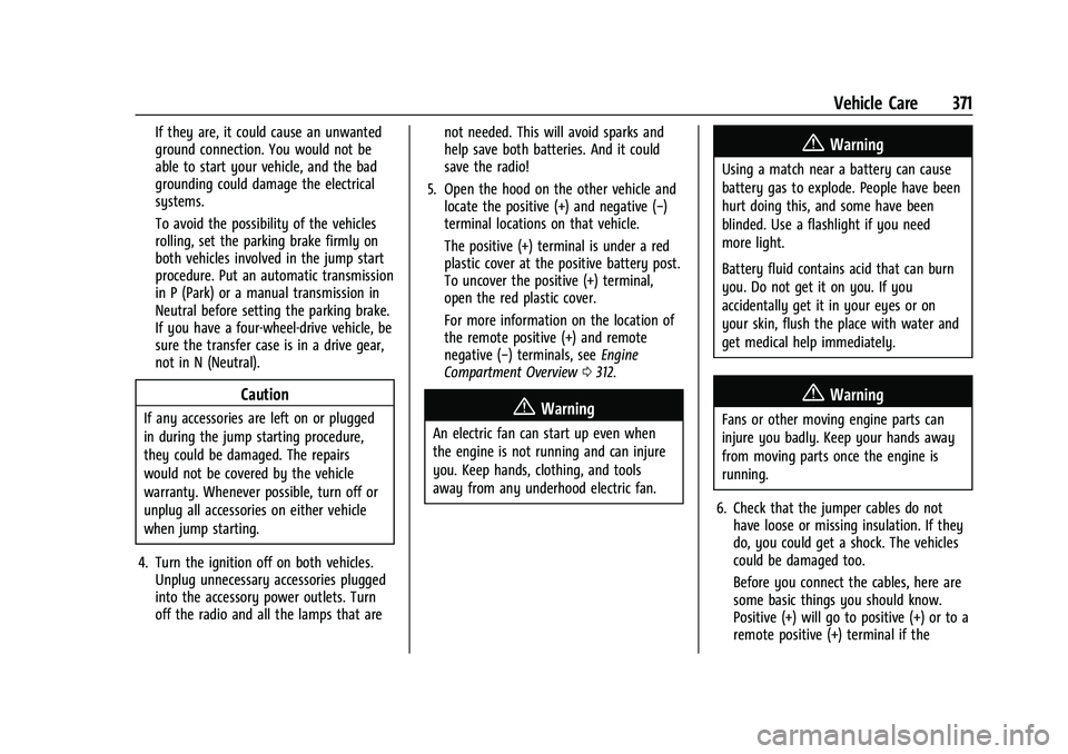 CHEVROLET TAHOE 2022  Owners Manual Chevrolet Tahoe/Suburban Owner Manual (GMNA-Localizing-U.S./Canada/
Mexico-13690484) - 2021 - crc - 8/17/20
Vehicle Care 371
If they are, it could cause an unwanted
ground connection. You would not be