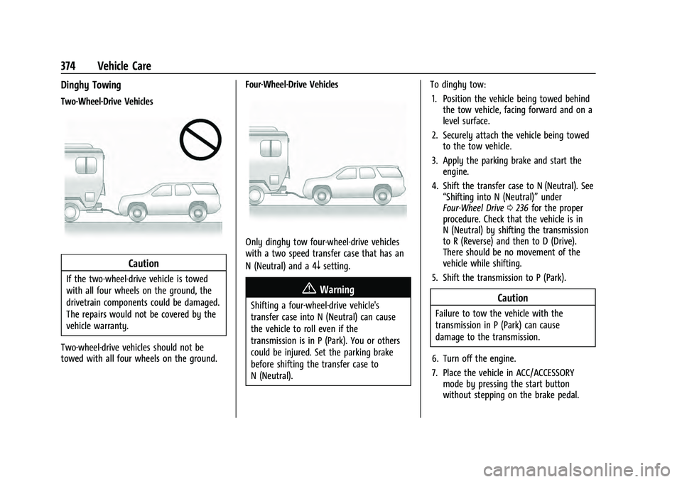 CHEVROLET TAHOE 2022  Owners Manual Chevrolet Tahoe/Suburban Owner Manual (GMNA-Localizing-U.S./Canada/
Mexico-13690484) - 2021 - crc - 8/17/20
374 Vehicle Care
Dinghy Towing
Two-Wheel-Drive Vehicles
Caution
If the two-wheel-drive vehic