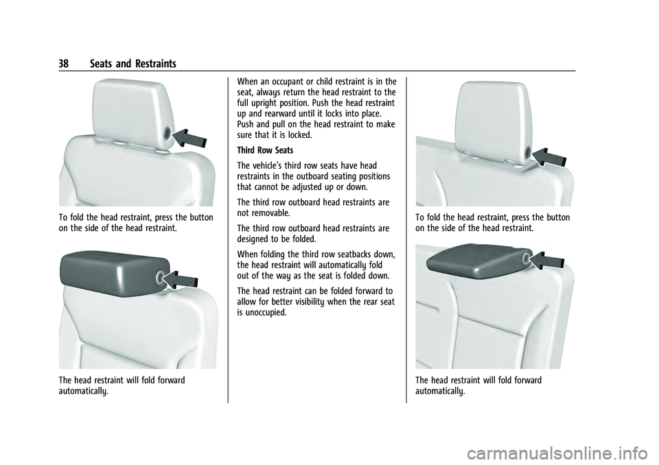CHEVROLET TAHOE 2022 Owners Guide Chevrolet Tahoe/Suburban Owner Manual (GMNA-Localizing-U.S./Canada/
Mexico-13690484) - 2021 - crc - 8/17/20
38 Seats and Restraints
To fold the head restraint, press the button
on the side of the head