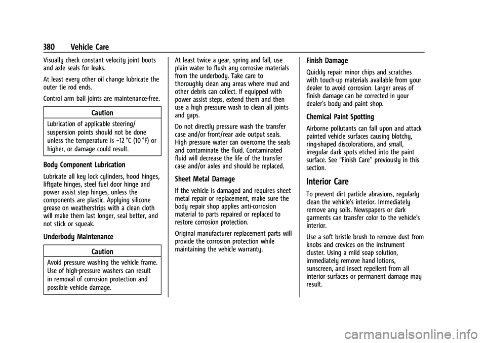 CHEVROLET TAHOE 2022 Owners Manual Chevrolet Tahoe/Suburban Owner Manual (GMNA-Localizing-U.S./Canada/
Mexico-13690484) - 2021 - crc - 8/17/20
380 Vehicle Care
Visually check constant velocity joint boots
and axle seals for leaks.
At l