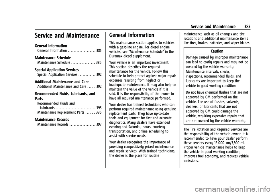 CHEVROLET TAHOE 2022 Owners Guide Chevrolet Tahoe/Suburban Owner Manual (GMNA-Localizing-U.S./Canada/
Mexico-13690484) - 2021 - crc - 8/17/20
Service and Maintenance 385
Service and Maintenance
General Information
General Information 