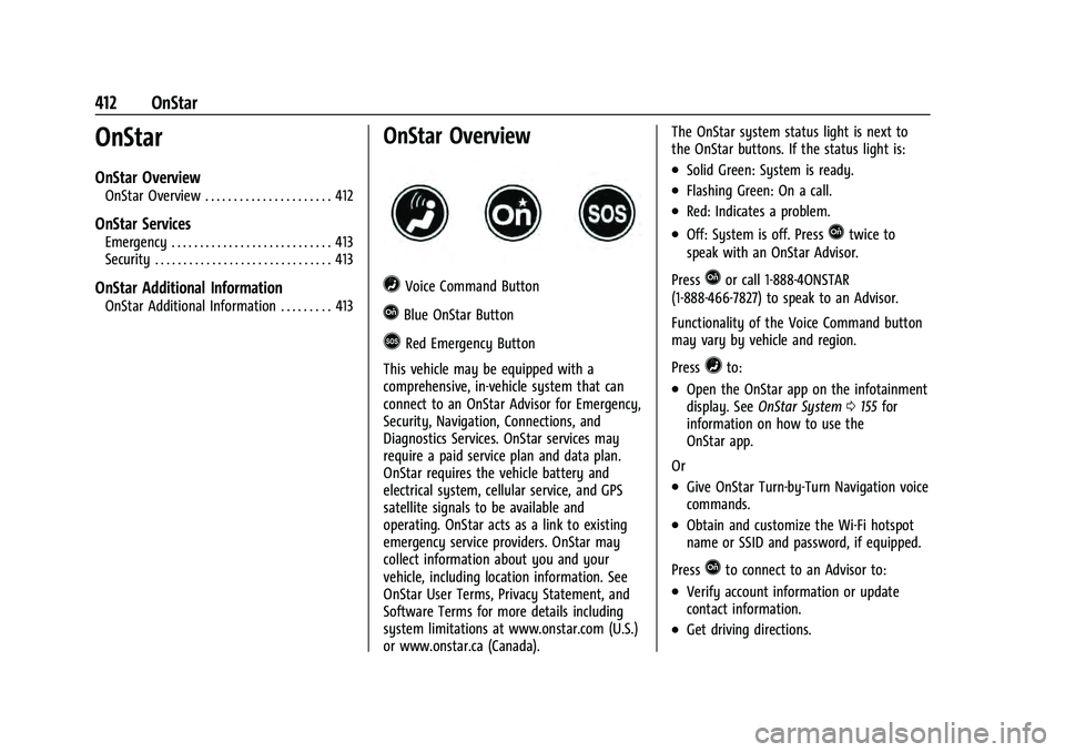 CHEVROLET TAHOE 2022 Owners Guide Chevrolet Tahoe/Suburban Owner Manual (GMNA-Localizing-U.S./Canada/
Mexico-13690484) - 2021 - crc - 8/17/20
412 OnStar
OnStar
OnStar Overview
OnStar Overview . . . . . . . . . . . . . . . . . . . . . CHEVROLET TAHOE 2022 Owners Guide Chevrolet Tahoe/Suburban Owner Manual (GMNA-Localizing-U.S./Canada/
Mexico-13690484) - 2021 - crc - 8/17/20
412 OnStar
OnStar
OnStar Overview
OnStar Overview . . . . . . . . . . . . . . . . . . . . .
