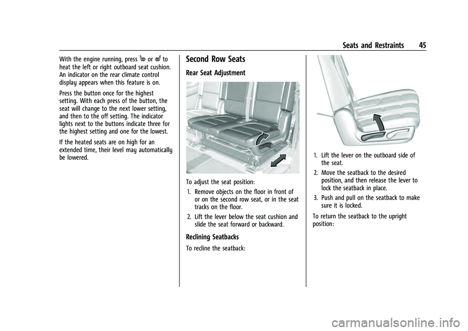 CHEVROLET TAHOE 2022 Service Manual Chevrolet Tahoe/Suburban Owner Manual (GMNA-Localizing-U.S./Canada/
Mexico-13690484) - 2021 - crc - 8/17/20
Seats and Restraints 45
With the engine running, pressMorLto
heat the left or right outboard