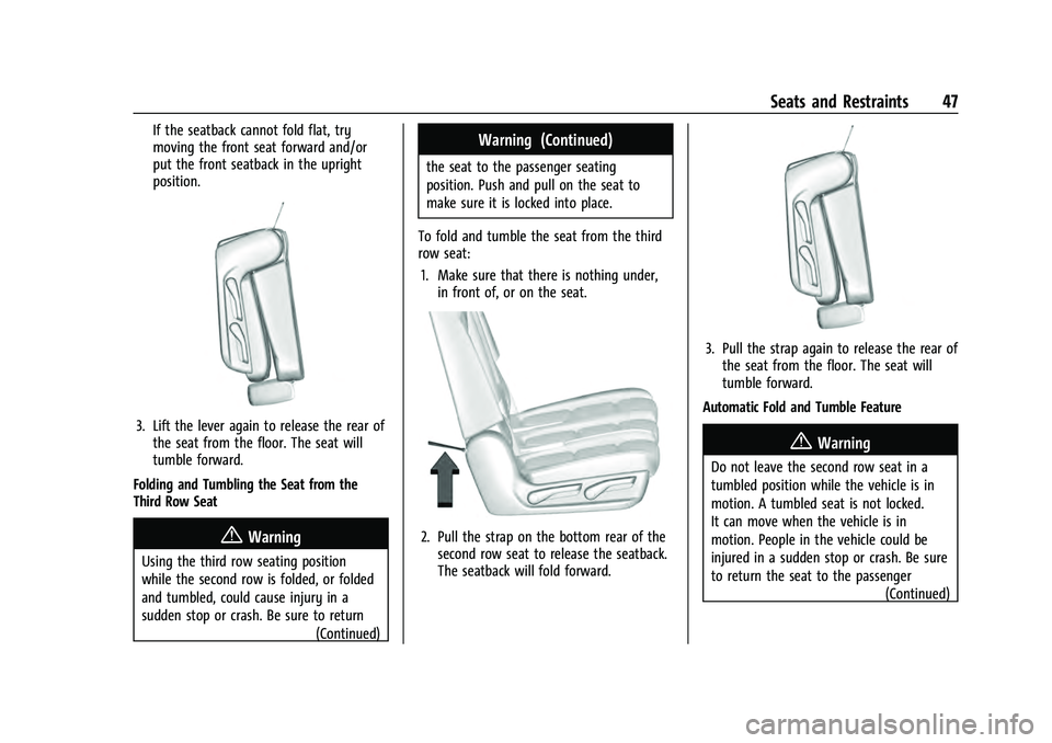 CHEVROLET TAHOE 2022 Service Manual Chevrolet Tahoe/Suburban Owner Manual (GMNA-Localizing-U.S./Canada/
Mexico-13690484) - 2021 - crc - 8/17/20
Seats and Restraints 47
If the seatback cannot fold flat, try
moving the front seat forward CHEVROLET TAHOE 2022 Service Manual Chevrolet Tahoe/Suburban Owner Manual (GMNA-Localizing-U.S./Canada/
Mexico-13690484) - 2021 - crc - 8/17/20
Seats and Restraints 47
If the seatback cannot fold flat, try
moving the front seat forward