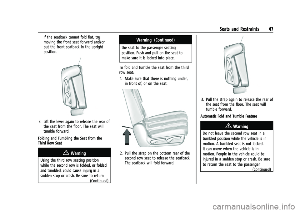 CHEVROLET TAHOE 2022  Owners Manual Chevrolet Tahoe/Suburban Owner Manual (GMNA-Localizing-U.S./Canada/
Mexico-13690484) - 2021 - crc - 8/17/20
Seats and Restraints 47
If the seatback cannot fold flat, try
moving the front seat forward 