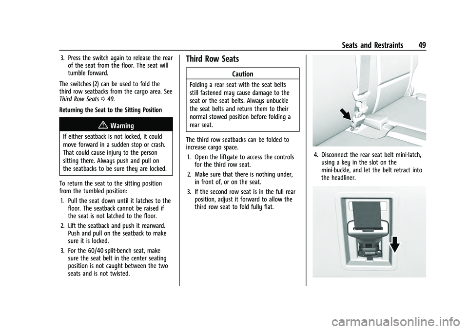 CHEVROLET TAHOE 2022 Service Manual Chevrolet Tahoe/Suburban Owner Manual (GMNA-Localizing-U.S./Canada/
Mexico-13690484) - 2021 - crc - 8/17/20
Seats and Restraints 49
3. Press the switch again to release the rearof the seat from the fl