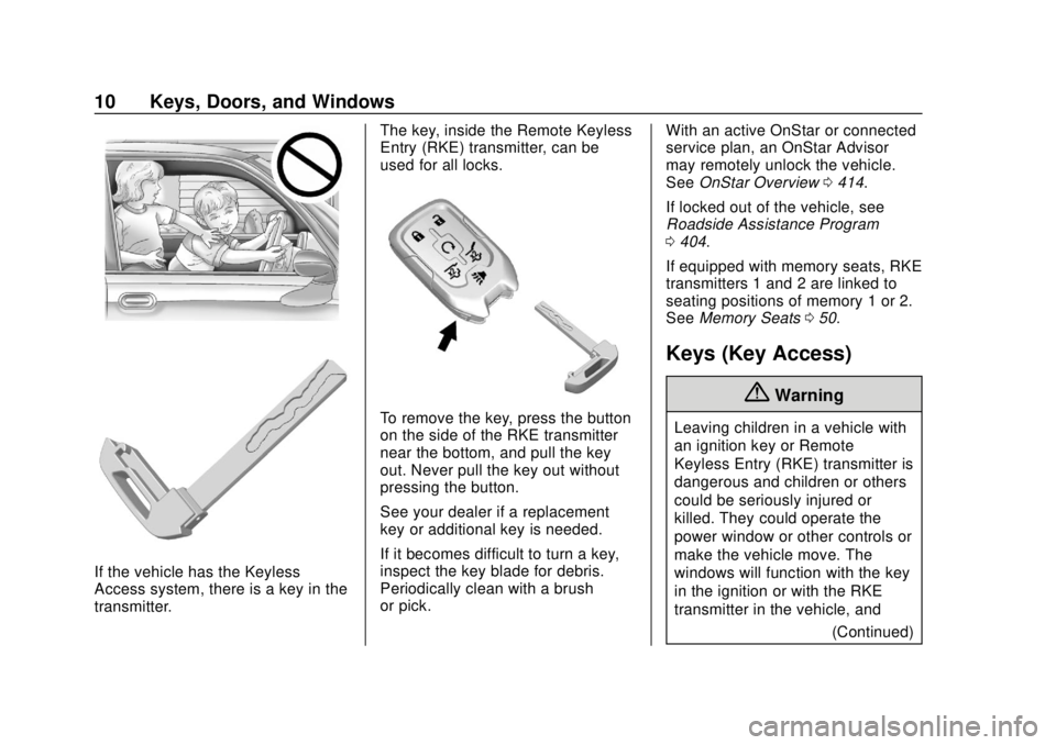 CHEVROLET TAHOE 2020 Owners Manual Chevrolet Tahoe/Suburban Owner Manual (GMNA-Localizing-U.S./Canada/
Mexico-13566622) - 2020 - CRC - 4/15/19
10 Keys, Doors, and Windows
If the vehicle has the Keyless
Access system, there is a key in CHEVROLET TAHOE 2020 Owners Manual Chevrolet Tahoe/Suburban Owner Manual (GMNA-Localizing-U.S./Canada/
Mexico-13566622) - 2020 - CRC - 4/15/19
10 Keys, Doors, and Windows
If the vehicle has the Keyless
Access system, there is a key in
