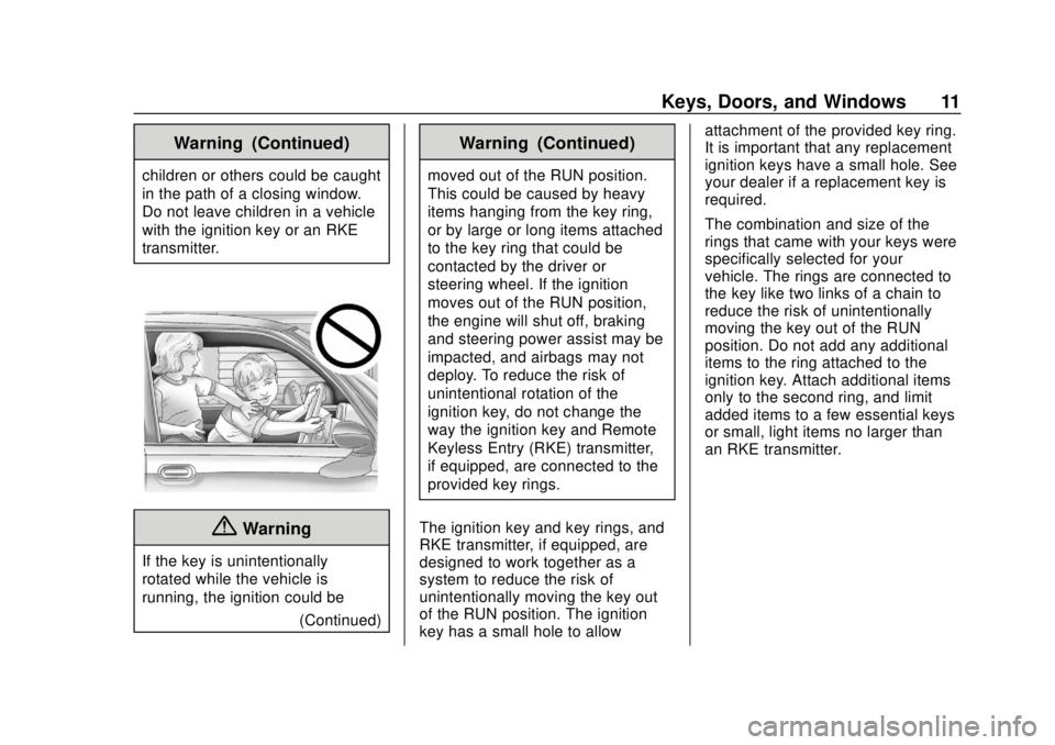 CHEVROLET TAHOE 2020 Owners Manual Chevrolet Tahoe/Suburban Owner Manual (GMNA-Localizing-U.S./Canada/
Mexico-13566622) - 2020 - CRC - 4/15/19
Keys, Doors, and Windows 11
Warning (Continued)
children or others could be caught
in the pa CHEVROLET TAHOE 2020 Owners Manual Chevrolet Tahoe/Suburban Owner Manual (GMNA-Localizing-U.S./Canada/
Mexico-13566622) - 2020 - CRC - 4/15/19
Keys, Doors, and Windows 11
Warning (Continued)
children or others could be caught
in the pa
