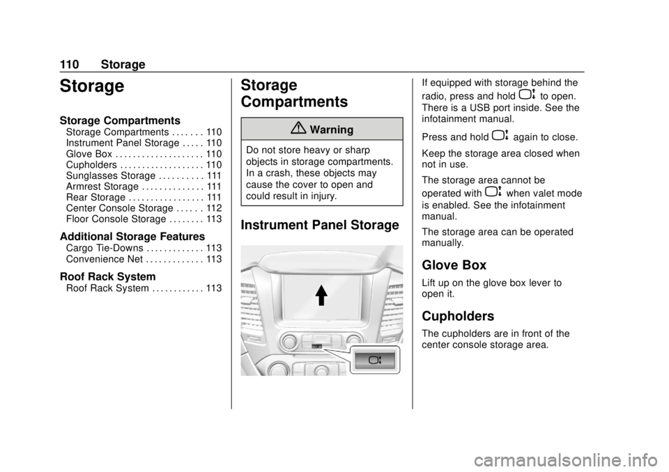 CHEVROLET TAHOE 2020 Owners Manual Chevrolet Tahoe/Suburban Owner Manual (GMNA-Localizing-U.S./Canada/
Mexico-13566622) - 2020 - CRC - 4/15/19
110 Storage
Storage
Storage Compartments
Storage Compartments . . . . . . . 110
Instrument P CHEVROLET TAHOE 2020 Owners Manual Chevrolet Tahoe/Suburban Owner Manual (GMNA-Localizing-U.S./Canada/
Mexico-13566622) - 2020 - CRC - 4/15/19
110 Storage
Storage
Storage Compartments
Storage Compartments . . . . . . . 110
Instrument P