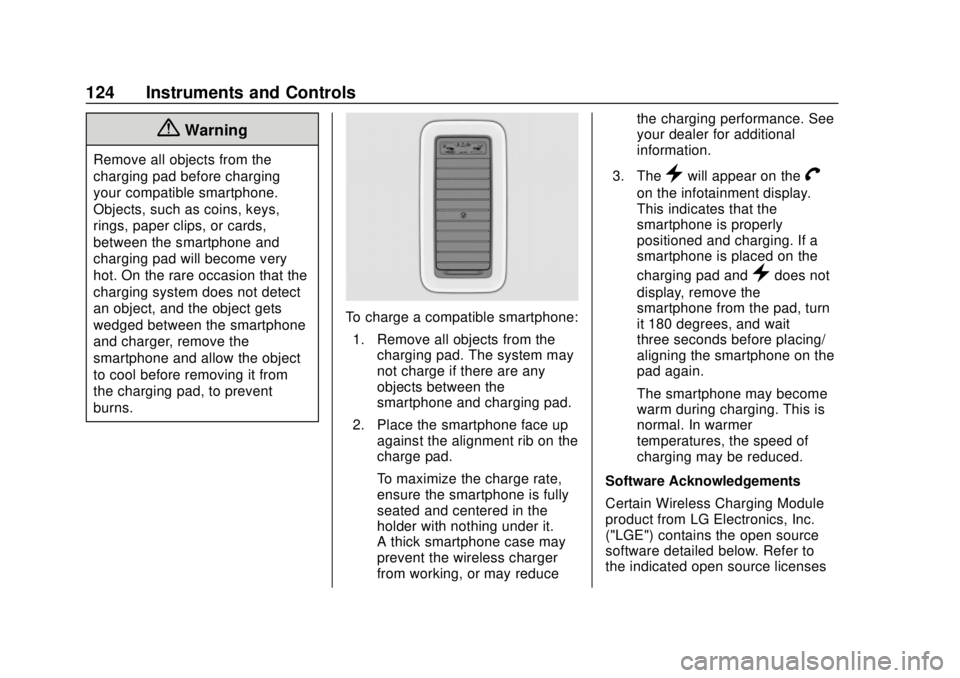 CHEVROLET TAHOE 2020 Owners Manual Chevrolet Tahoe/Suburban Owner Manual (GMNA-Localizing-U.S./Canada/
Mexico-13566622) - 2020 - CRC - 4/15/19
124 Instruments and Controls
{Warning
Remove all objects from the
charging pad before chargi CHEVROLET TAHOE 2020 Owners Manual Chevrolet Tahoe/Suburban Owner Manual (GMNA-Localizing-U.S./Canada/
Mexico-13566622) - 2020 - CRC - 4/15/19
124 Instruments and Controls
{Warning
Remove all objects from the
charging pad before chargi