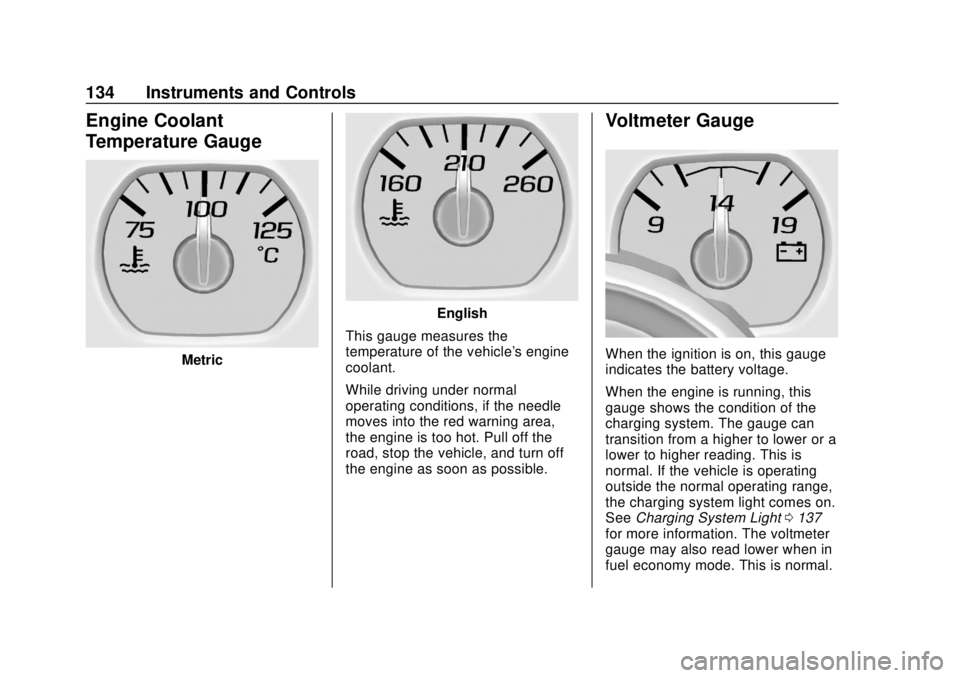 CHEVROLET TAHOE 2020 Owners Manual Chevrolet Tahoe/Suburban Owner Manual (GMNA-Localizing-U.S./Canada/
Mexico-13566622) - 2020 - CRC - 4/15/19
134 Instruments and Controls
Engine Coolant
Temperature Gauge
Metric
English
This gauge meas CHEVROLET TAHOE 2020 Owners Manual Chevrolet Tahoe/Suburban Owner Manual (GMNA-Localizing-U.S./Canada/
Mexico-13566622) - 2020 - CRC - 4/15/19
134 Instruments and Controls
Engine Coolant
Temperature Gauge
Metric
English
This gauge meas