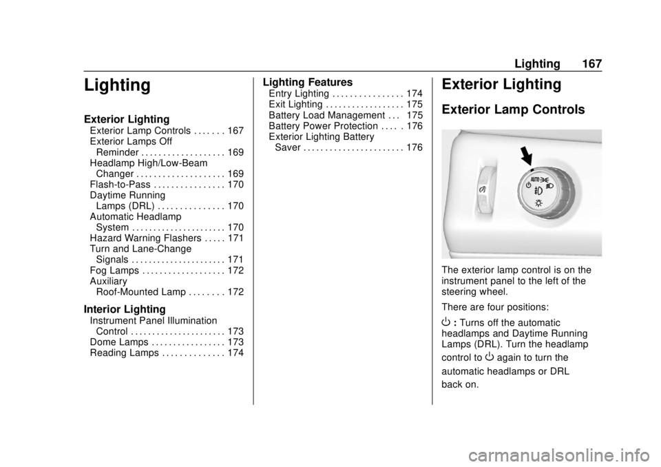 CHEVROLET TAHOE 2020 Owners Manual Chevrolet Tahoe/Suburban Owner Manual (GMNA-Localizing-U.S./Canada/
Mexico-13566622) - 2020 - CRC - 4/15/19
Lighting 167
Lighting
Exterior Lighting
Exterior Lamp Controls . . . . . . . 167
Exterior La CHEVROLET TAHOE 2020 Owners Manual Chevrolet Tahoe/Suburban Owner Manual (GMNA-Localizing-U.S./Canada/
Mexico-13566622) - 2020 - CRC - 4/15/19
Lighting 167
Lighting
Exterior Lighting
Exterior Lamp Controls . . . . . . . 167
Exterior La