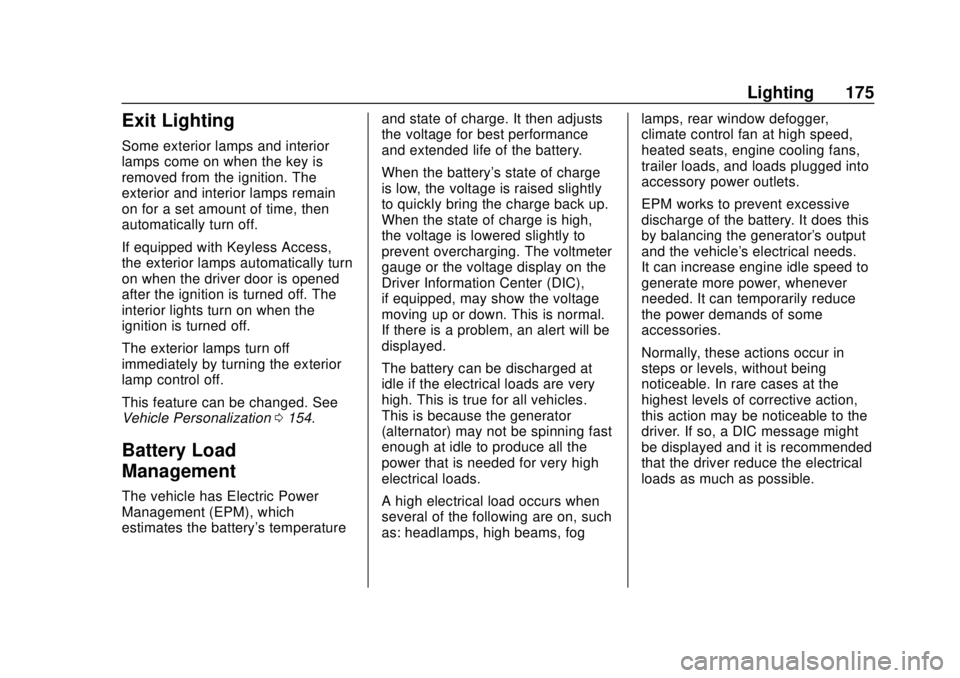 CHEVROLET TAHOE 2020  Owners Manual Chevrolet Tahoe/Suburban Owner Manual (GMNA-Localizing-U.S./Canada/
Mexico-13566622) - 2020 - CRC - 4/15/19
Lighting 175
Exit Lighting
Some exterior lamps and interior
lamps come on when the key is
re