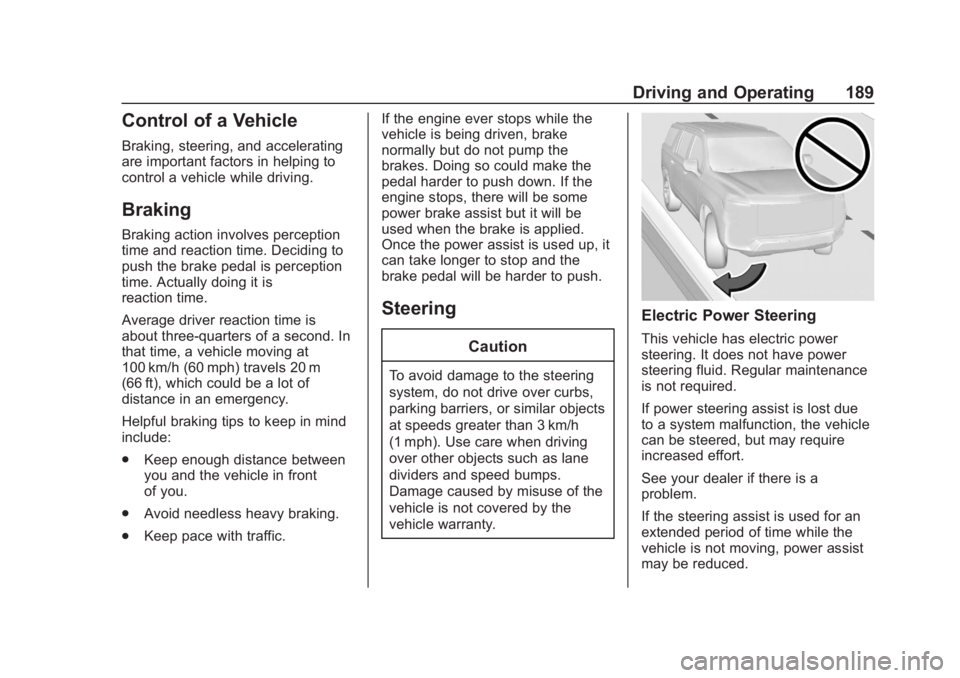 CHEVROLET TAHOE 2020 Owners Manual Chevrolet Tahoe/Suburban Owner Manual (GMNA-Localizing-U.S./Canada/
Mexico-13566622) - 2020 - CRC - 4/24/19
Driving and Operating 189
Control of a Vehicle
Braking, steering, and accelerating
are impor CHEVROLET TAHOE 2020 Owners Manual Chevrolet Tahoe/Suburban Owner Manual (GMNA-Localizing-U.S./Canada/
Mexico-13566622) - 2020 - CRC - 4/24/19
Driving and Operating 189
Control of a Vehicle
Braking, steering, and accelerating
are impor