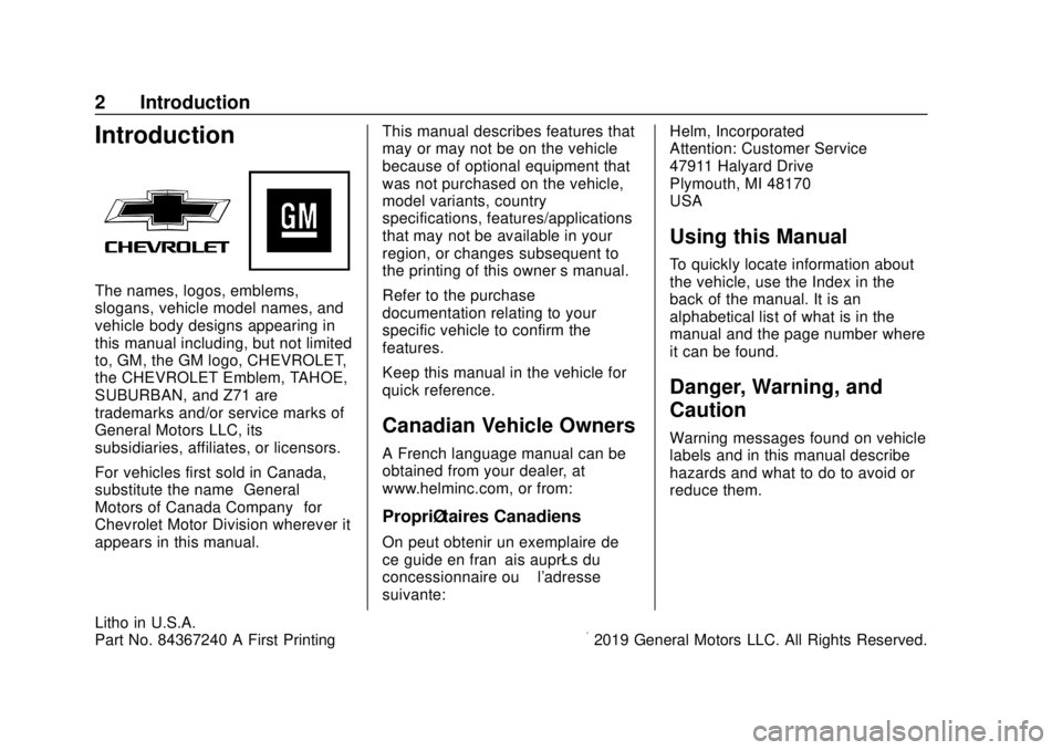 CHEVROLET TAHOE 2020 Owners Manual Chevrolet Tahoe/Suburban Owner Manual (GMNA-Localizing-U.S./Canada/
Mexico-13566622) - 2020 - CRC - 4/15/19
2 Introduction
Introduction
The names, logos, emblems,
slogans, vehicle model names, and
veh CHEVROLET TAHOE 2020 Owners Manual Chevrolet Tahoe/Suburban Owner Manual (GMNA-Localizing-U.S./Canada/
Mexico-13566622) - 2020 - CRC - 4/15/19
2 Introduction
Introduction
The names, logos, emblems,
slogans, vehicle model names, and
veh
