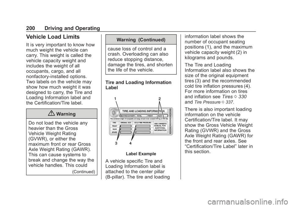 CHEVROLET TAHOE 2020 Owners Manual Chevrolet Tahoe/Suburban Owner Manual (GMNA-Localizing-U.S./Canada/
Mexico-13566622) - 2020 - CRC - 4/24/19
200 Driving and Operating
Vehicle Load Limits
It is very important to know how
much weight t CHEVROLET TAHOE 2020 Owners Manual Chevrolet Tahoe/Suburban Owner Manual (GMNA-Localizing-U.S./Canada/
Mexico-13566622) - 2020 - CRC - 4/24/19
200 Driving and Operating
Vehicle Load Limits
It is very important to know how
much weight t