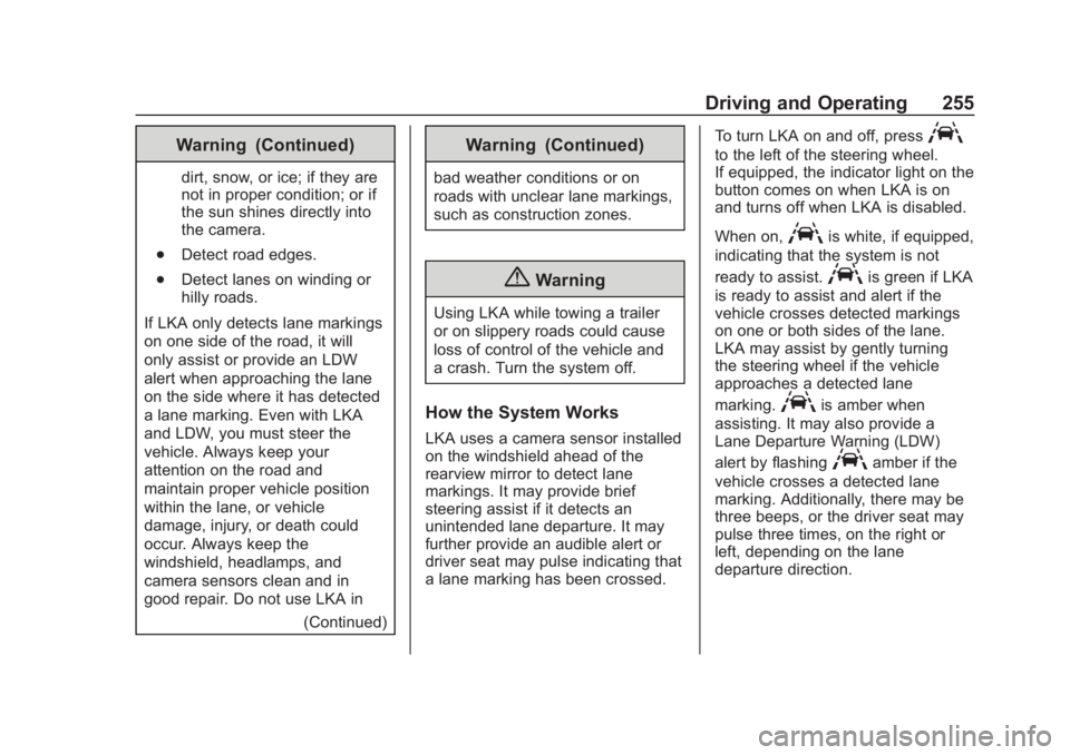 CHEVROLET TAHOE 2020  Owners Manual Chevrolet Tahoe/Suburban Owner Manual (GMNA-Localizing-U.S./Canada/
Mexico-13566622) - 2020 - CRC - 4/24/19
Driving and Operating 255
Warning (Continued)
dirt, snow, or ice; if they are
not in proper 