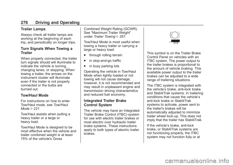 CHEVROLET TAHOE 2020 Owners Manual Chevrolet Tahoe/Suburban Owner Manual (GMNA-Localizing-U.S./Canada/
Mexico-13566622) - 2020 - CRC - 4/24/19
276 Driving and Operating
Trailer Lamps
Always check all trailer lamps are
working at the be CHEVROLET TAHOE 2020 Owners Manual Chevrolet Tahoe/Suburban Owner Manual (GMNA-Localizing-U.S./Canada/
Mexico-13566622) - 2020 - CRC - 4/24/19
276 Driving and Operating
Trailer Lamps
Always check all trailer lamps are
working at the be