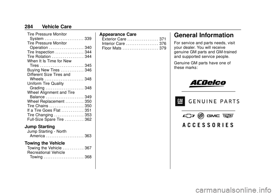 CHEVROLET TAHOE 2020 Owners Manual Chevrolet Tahoe/Suburban Owner Manual (GMNA-Localizing-U.S./Canada/
Mexico-13566622) - 2020 - CRC - 4/15/19
284 Vehicle Care
Tire Pressure MonitorSystem . . . . . . . . . . . . . . . . . . . . . . 339 CHEVROLET TAHOE 2020 Owners Manual Chevrolet Tahoe/Suburban Owner Manual (GMNA-Localizing-U.S./Canada/
Mexico-13566622) - 2020 - CRC - 4/15/19
284 Vehicle Care
Tire Pressure MonitorSystem . . . . . . . . . . . . . . . . . . . . . . 339