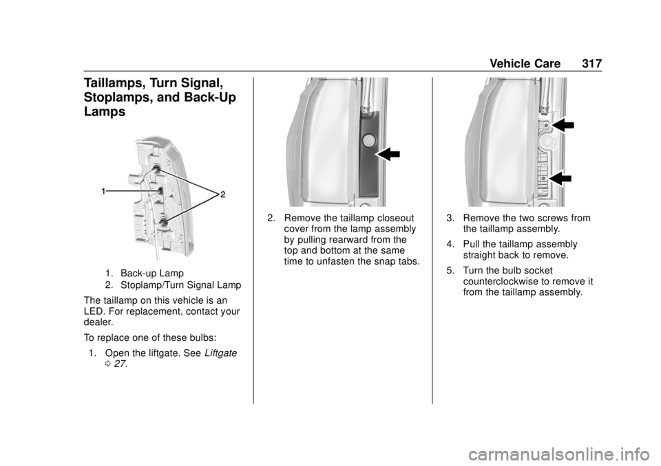 CHEVROLET TAHOE 2020 Owners Manual Chevrolet Tahoe/Suburban Owner Manual (GMNA-Localizing-U.S./Canada/
Mexico-13566622) - 2020 - CRC - 4/15/19
Vehicle Care 317
Taillamps, Turn Signal,
Stoplamps, and Back-Up
Lamps
1. Back-up Lamp
2. Sto CHEVROLET TAHOE 2020 Owners Manual Chevrolet Tahoe/Suburban Owner Manual (GMNA-Localizing-U.S./Canada/
Mexico-13566622) - 2020 - CRC - 4/15/19
Vehicle Care 317
Taillamps, Turn Signal,
Stoplamps, and Back-Up
Lamps
1. Back-up Lamp
2. Sto
