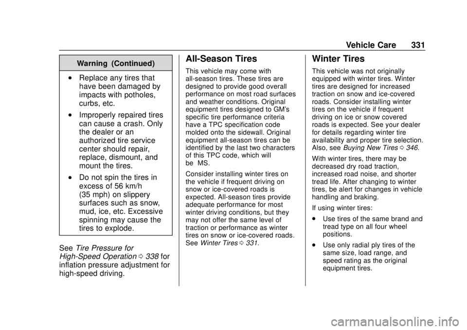 CHEVROLET TAHOE 2020 Owners Manual Chevrolet Tahoe/Suburban Owner Manual (GMNA-Localizing-U.S./Canada/
Mexico-13566622) - 2020 - CRC - 4/15/19
Vehicle Care 331
Warning (Continued)
.Replace any tires that
have been damaged by
impacts wi CHEVROLET TAHOE 2020 Owners Manual Chevrolet Tahoe/Suburban Owner Manual (GMNA-Localizing-U.S./Canada/
Mexico-13566622) - 2020 - CRC - 4/15/19
Vehicle Care 331
Warning (Continued)
.Replace any tires that
have been damaged by
impacts wi
