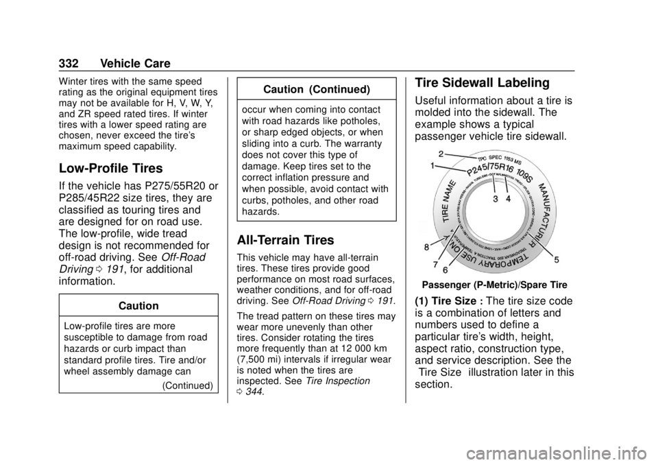 CHEVROLET TAHOE 2020 Owners Manual Chevrolet Tahoe/Suburban Owner Manual (GMNA-Localizing-U.S./Canada/
Mexico-13566622) - 2020 - CRC - 4/15/19
332 Vehicle Care
Winter tires with the same speed
rating as the original equipment tires
may CHEVROLET TAHOE 2020 Owners Manual Chevrolet Tahoe/Suburban Owner Manual (GMNA-Localizing-U.S./Canada/
Mexico-13566622) - 2020 - CRC - 4/15/19
332 Vehicle Care
Winter tires with the same speed
rating as the original equipment tires
may